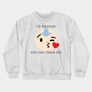 Aang Kissing Face Emoji "I'd rather kiss you than die" Crewneck Sweatshirt